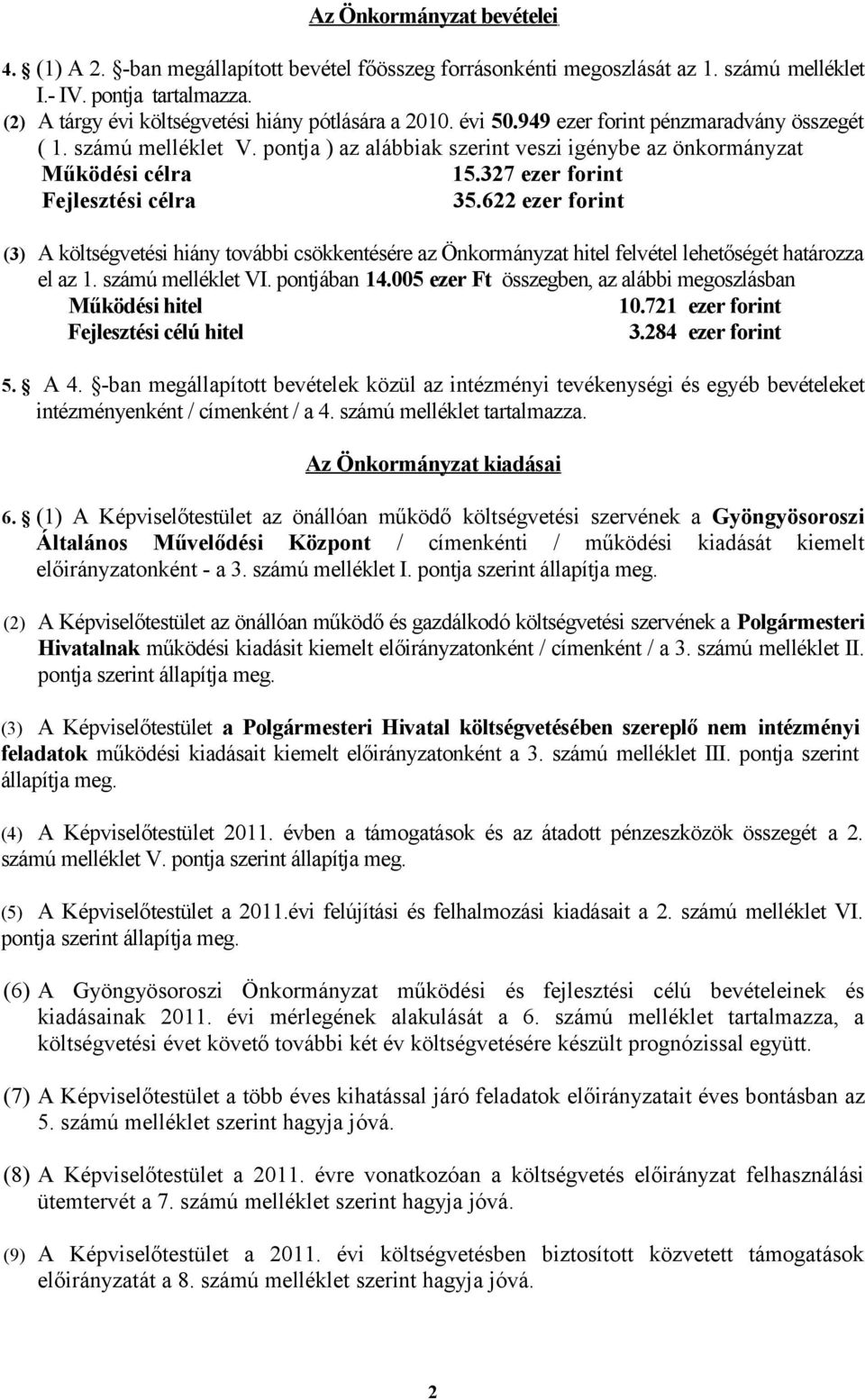 pontja ) az alábbiak szerint veszi igénybe az önkormányzat Működési célra 15.327 ezer forint Fejlesztési célra 35.