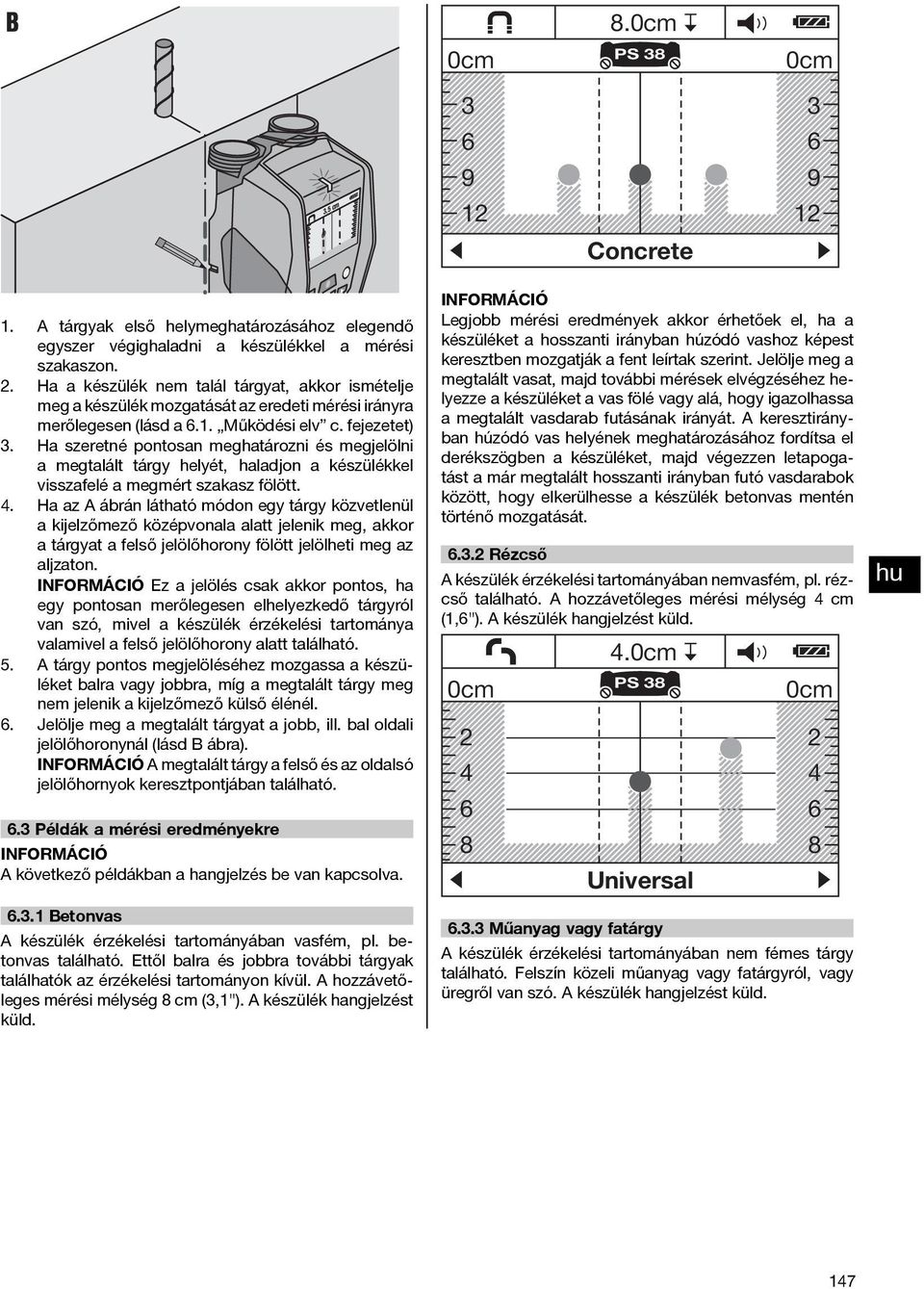 Ha szeretné pontosan meghatározni és megjelölni a megtalált tárgy helyét, haladjon a készülékkel visszafelé a megmért szakasz fölött. 4.