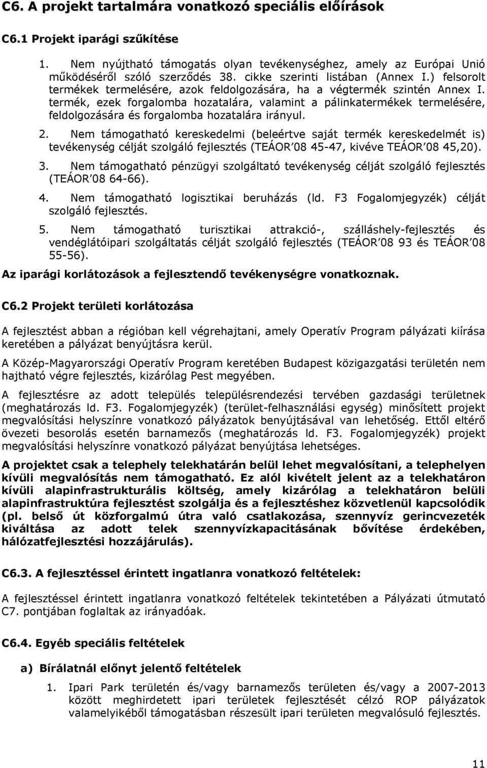 termék, ezek forgalomba hozatalára, valamint a pálinkatermékek termelésére, feldolgozására és forgalomba hozatalára irányul. 2.