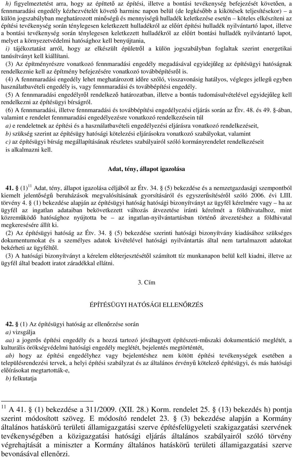 építési hulladék nyilvántartó lapot, illetve a bontási tevékenység során ténylegesen keletkezett hulladékról az előírt bontási hulladék nyilvántartó lapot, melyet a környezetvédelmi hatósághoz kell