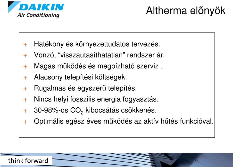 + Alacsony telepítési költségek. + Rugalmas és egyszer telepítés.