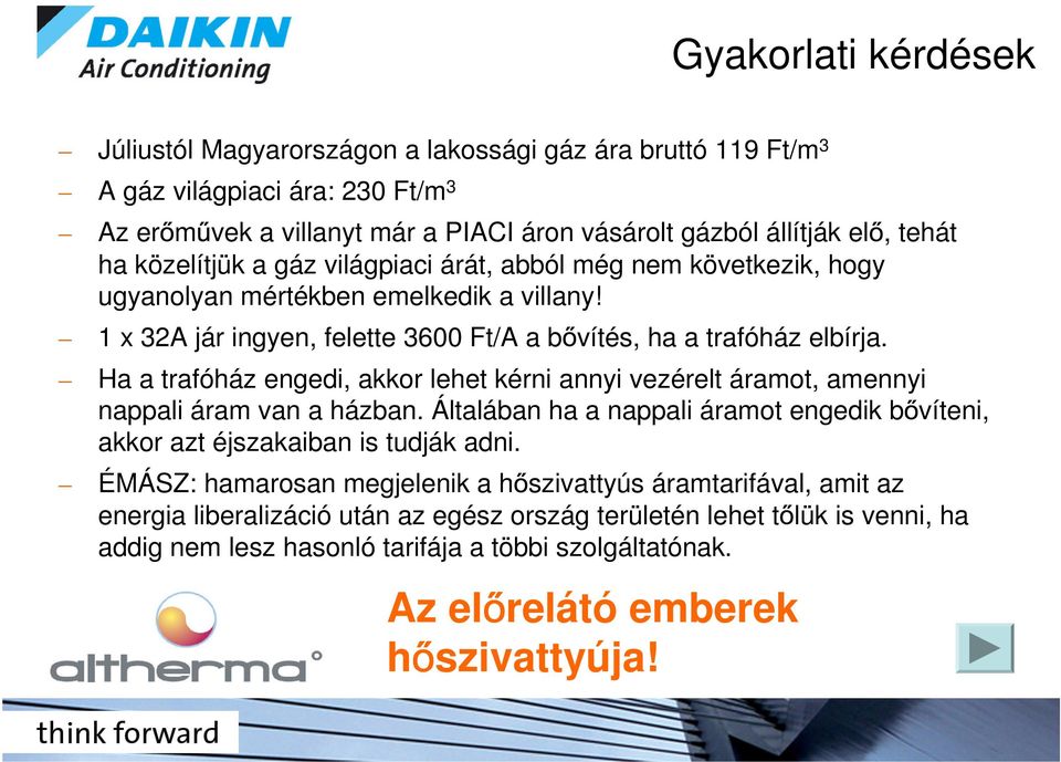 Ha a trafóház engedi, akkor lehet kérni annyi vezérelt áramot, amennyi nappali áram van a házban. Általában ha a nappali áramot engedik b víteni, akkor azt éjszakaiban is tudják adni.