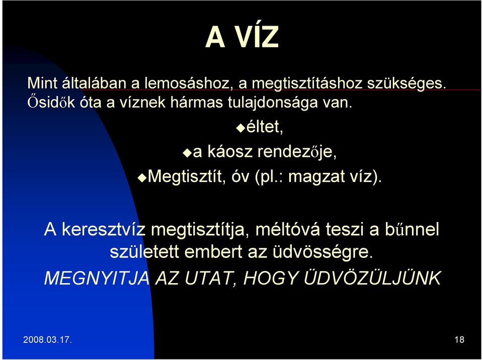 éltet, a káosz rendezője, Megtisztít, óv (pl.: magzat víz).