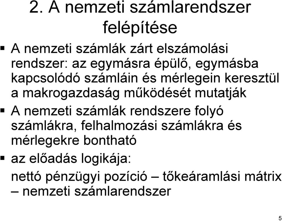 m t mutatják A nemzeti száml mlák k rendszere folyó száml mlákra, felhalmozási száml mlákra és