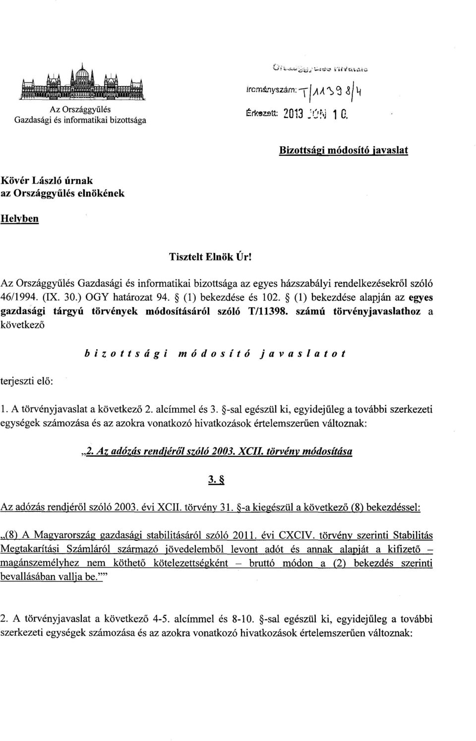 Az Országgyűlés Gazdasági és informatikai bizottsága az egyes házszabályi rendelkezésekr ől szóló 46/1994. (IX. 30.) OGY határozat 94. (1) bekezdése és 102.