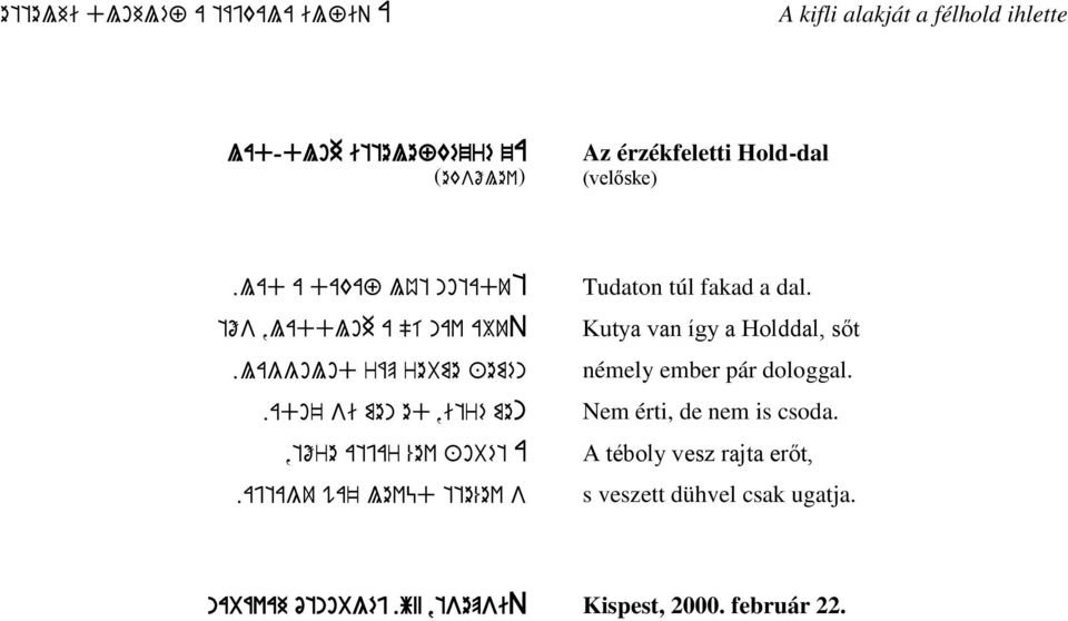 ajtagu wa' levüd tte%ev s Tudaton túl fakad a dal. Kutya van így a Holddal, sőt némely ember pár dologgal.