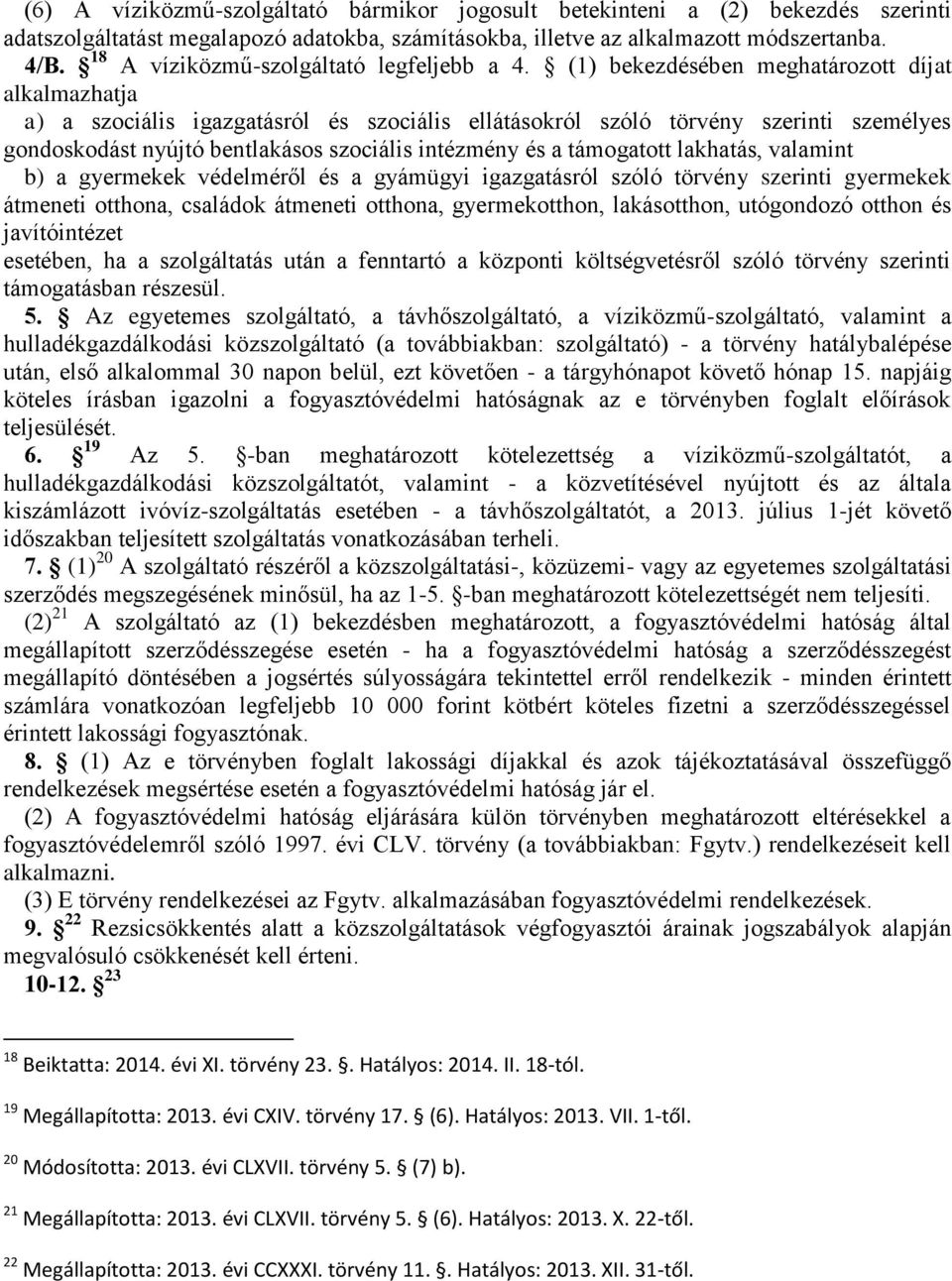 (1) bekezdésében meghatározott díjat alkalmazhatja a) a szociális igazgatásról és szociális ellátásokról szóló törvény szerinti személyes gondoskodást nyújtó bentlakásos szociális intézmény és a