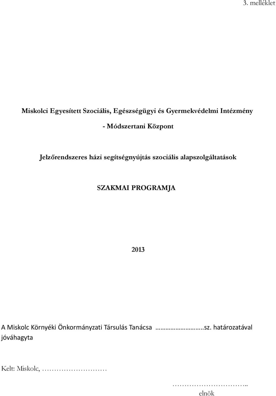 szociális alapszolgáltatások SZAKMAI PROGRAMJA 2013 A Miskolc Környéki