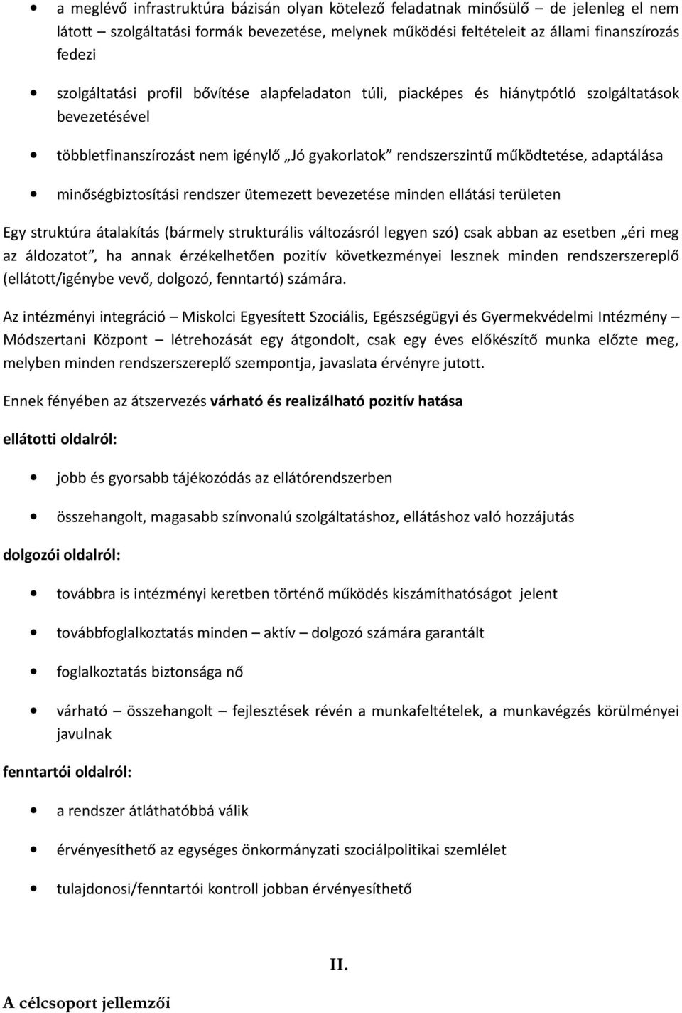 minőségbiztosítási rendszer ütemezett bevezetése minden ellátási területen Egy struktúra átalakítás (bármely strukturális változásról legyen szó) csak abban az esetben éri meg az áldozatot, ha annak