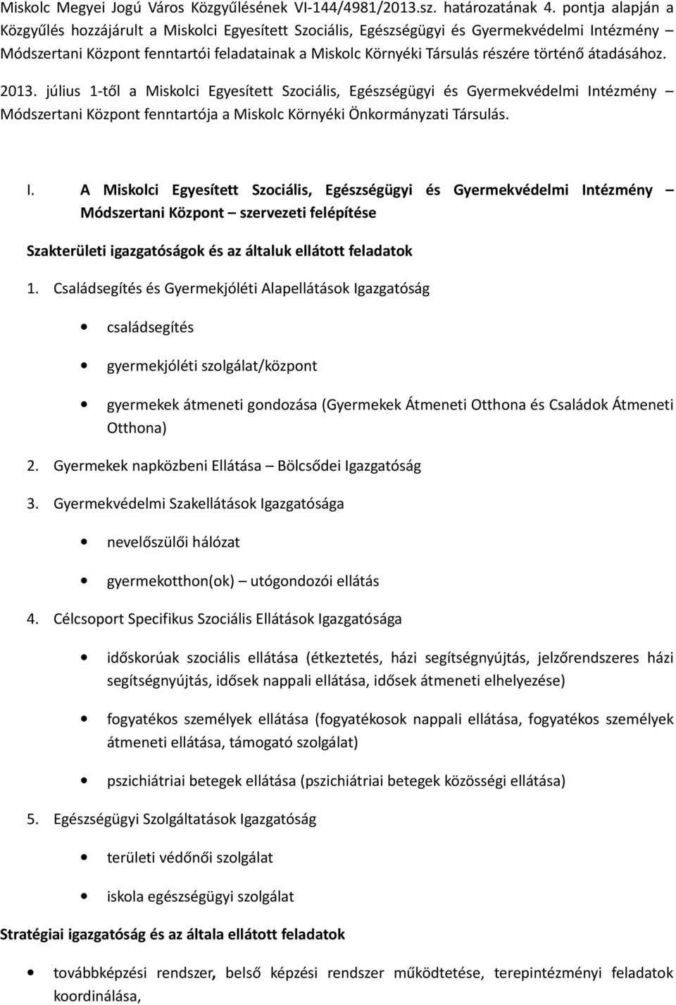 történő átadásához. 2013. július 1-től a Miskolci Egyesített Szociális, Egészségügyi és Gyermekvédelmi In