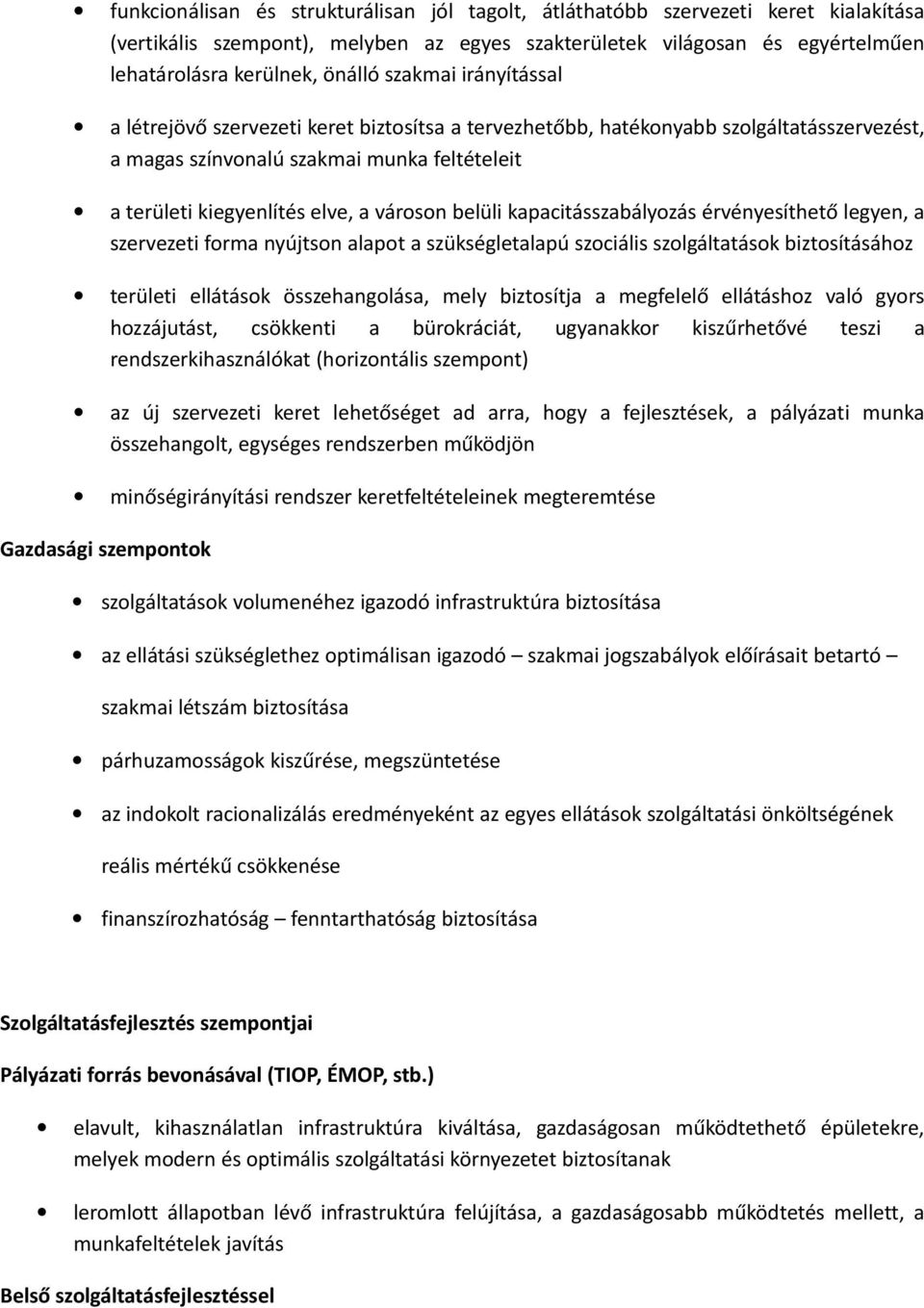 belüli kapacitásszabályozás érvényesíthető legyen, a szervezeti forma nyújtson alapot a szükségletalapú szociális szolgáltatások biztosításához területi ellátások összehangolása, mely biztosítja a