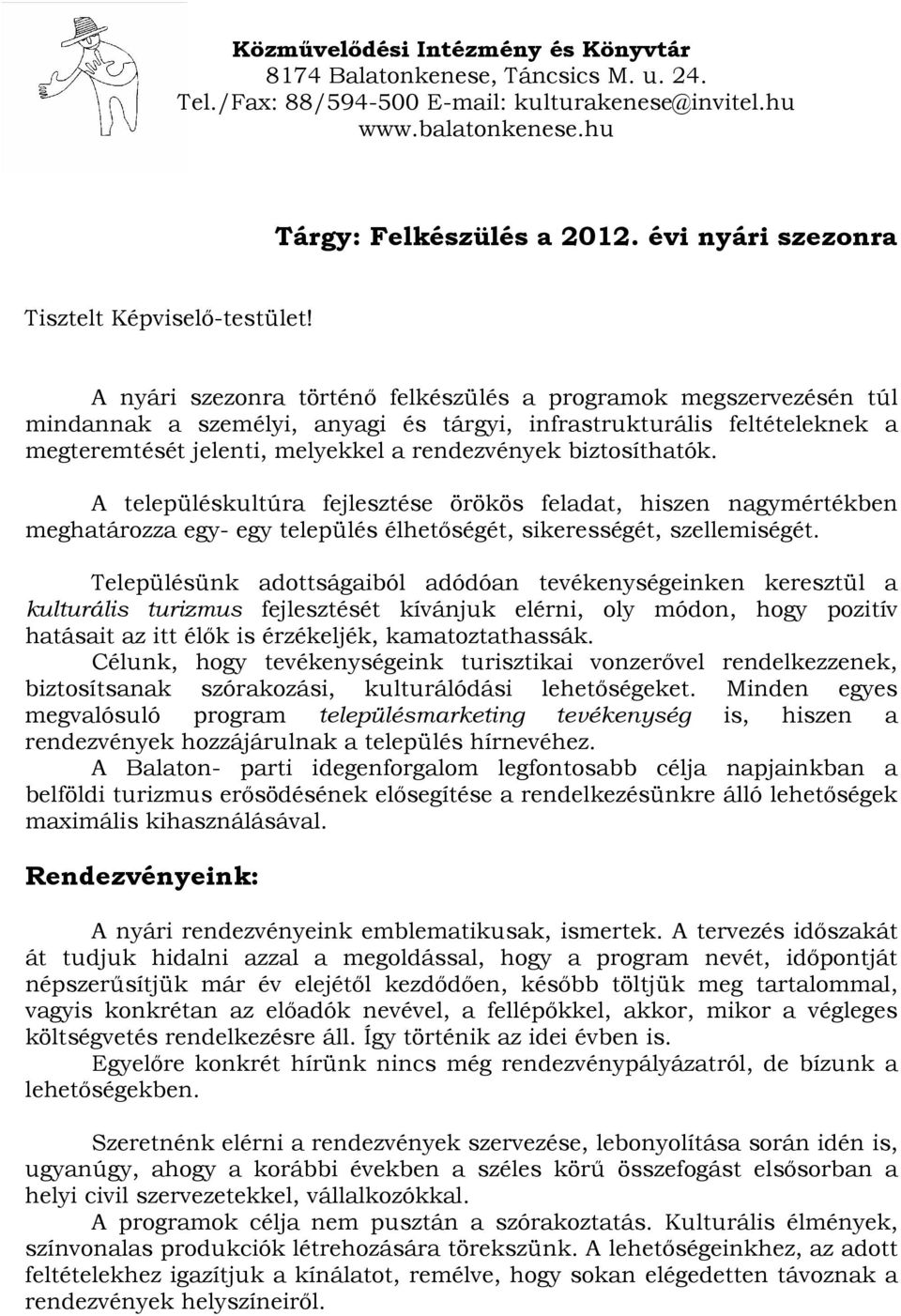 A nyári szezonra történő felkészülés a programok megszervezésén túl mindannak a személyi, anyagi és tárgyi, infrastrukturális feltételeknek a megteremtését jelenti, melyekkel a rendezvények