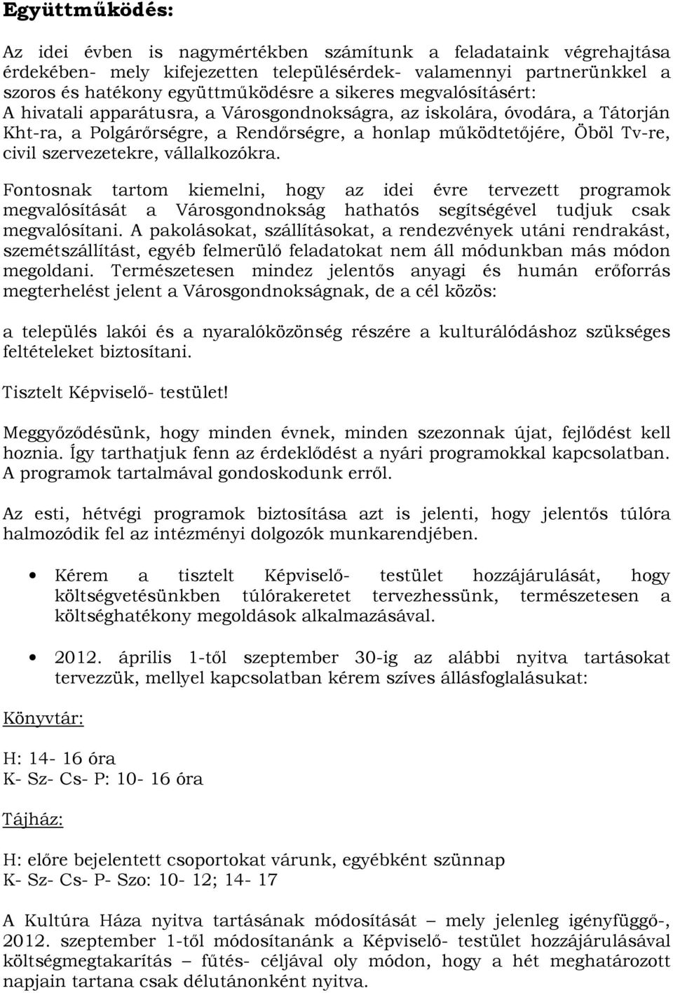 vállalkozókra. Fontosnak tartom kiemelni, hogy az idei évre tervezett programok megvalósítását a Városgondnokság hathatós segítségével tudjuk csak megvalósítani.