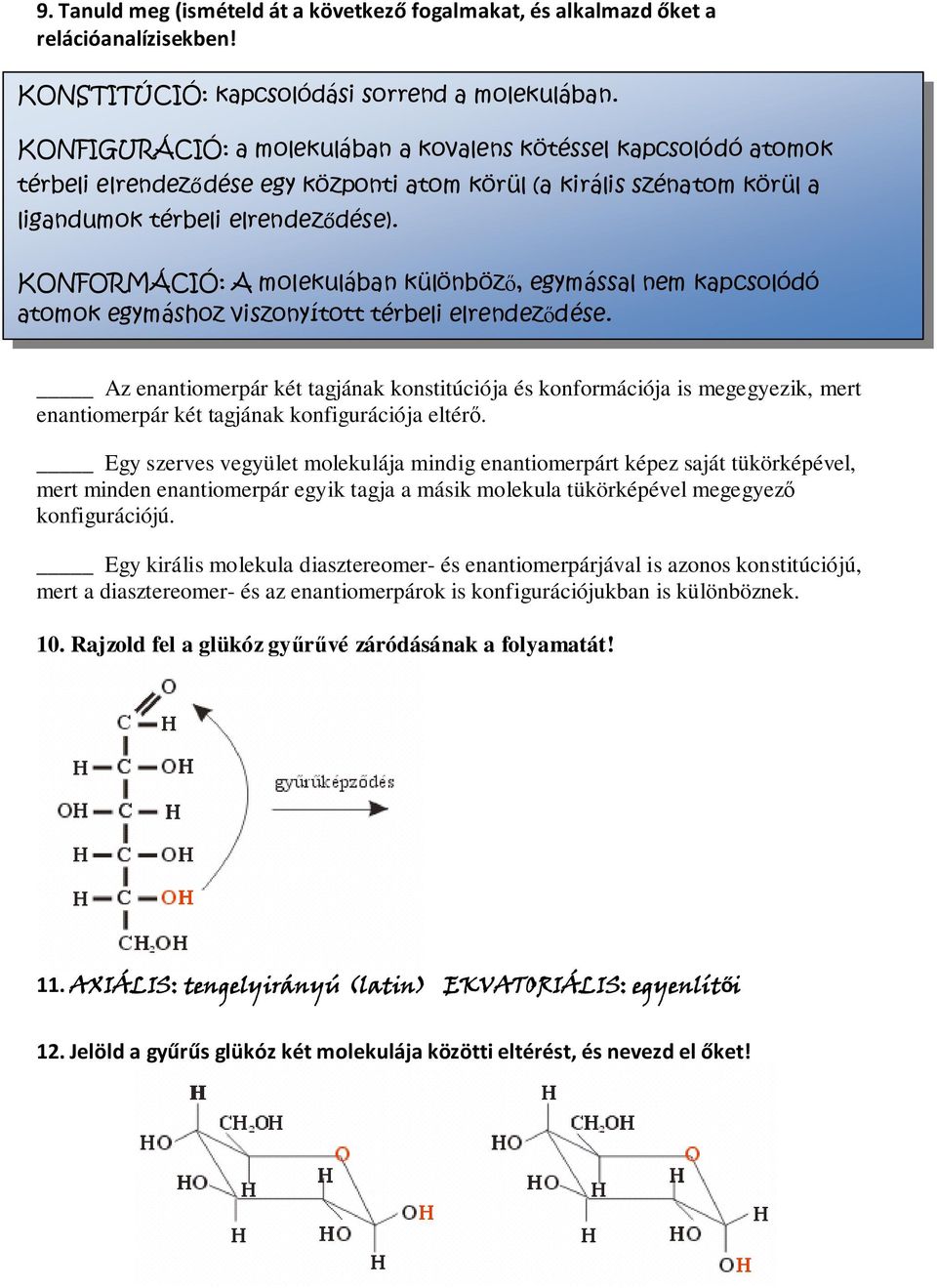 KONFORMÁCIÓ: A molekulában kûlönböző, egymással nem kapcsolódó atomok egymáshoz viszonyított térbeli elrendeződése.