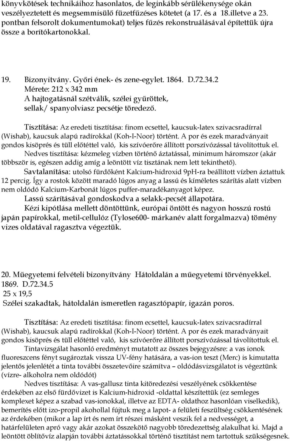 2 Mérete: 212 x 342 mm A hajtogatásnál szétválík, szélei gyűröttek, sellak/ spanyolviasz pecsétje töredező.