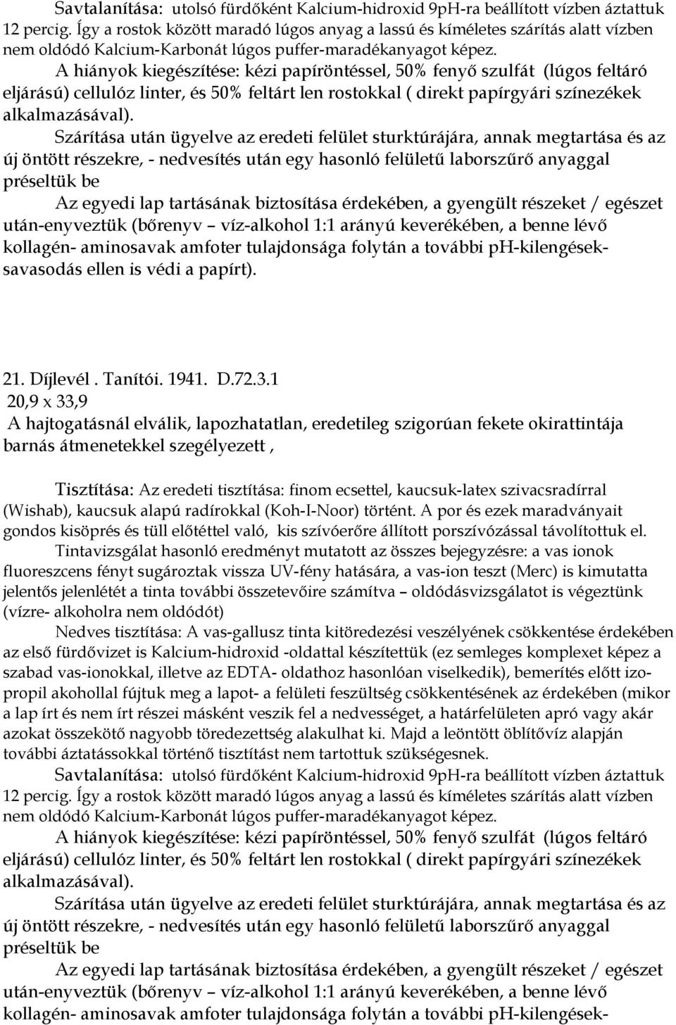 1 20,9 x 33,9 A hajtogatásnál elválik, lapozhatatlan, eredetileg szigorúan fekete okirattintája barnás átmenetekkel szegélyezett, Tintavizsgálat hasonló eredményt mutatott az összes bejegyzésre: a