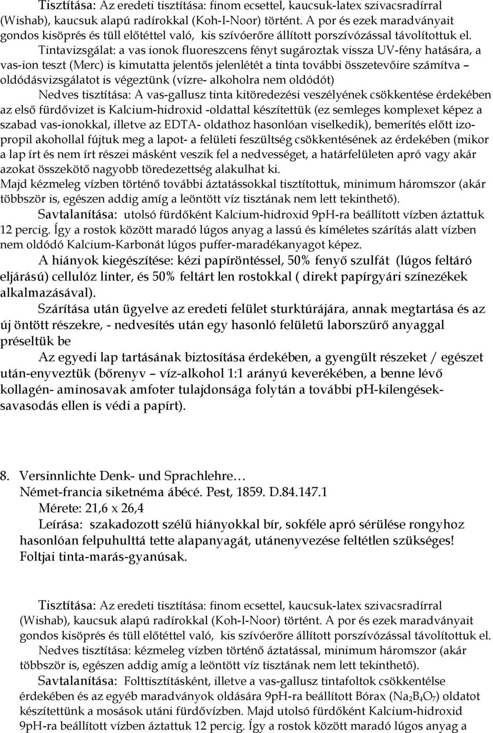 semleges komplexet képez a szabad vas-ionokkal, illetve az EDTA- oldathoz hasonlóan viselkedik), bemerítés előtt izopropil akohollal fújtuk meg a lapot- a felületi feszültség csökkentésének az