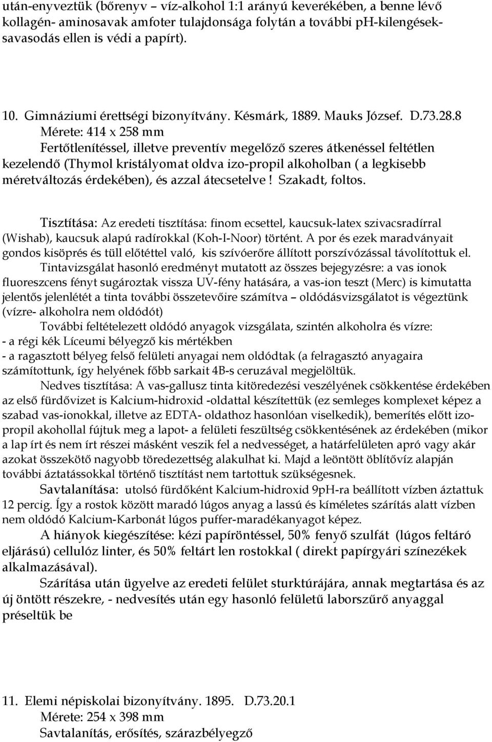 8 Mérete: 414 x 258 mm Fertőtlenítéssel, illetve preventív megelőző szeres átkenéssel feltétlen kezelendő (Thymol kristályomat oldva izo-propil alkoholban ( a legkisebb méretváltozás érdekében), és