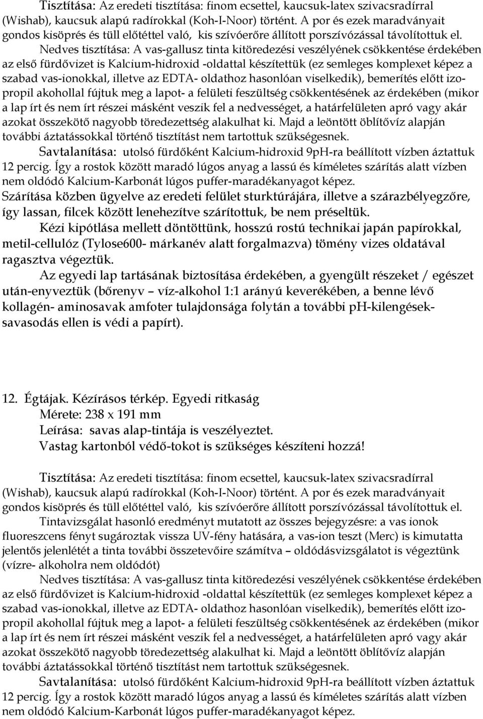 veszik fel a nedvességet, a határfelületen apró vagy akár azokat összekötő nagyobb töredezettség alakulhat ki.