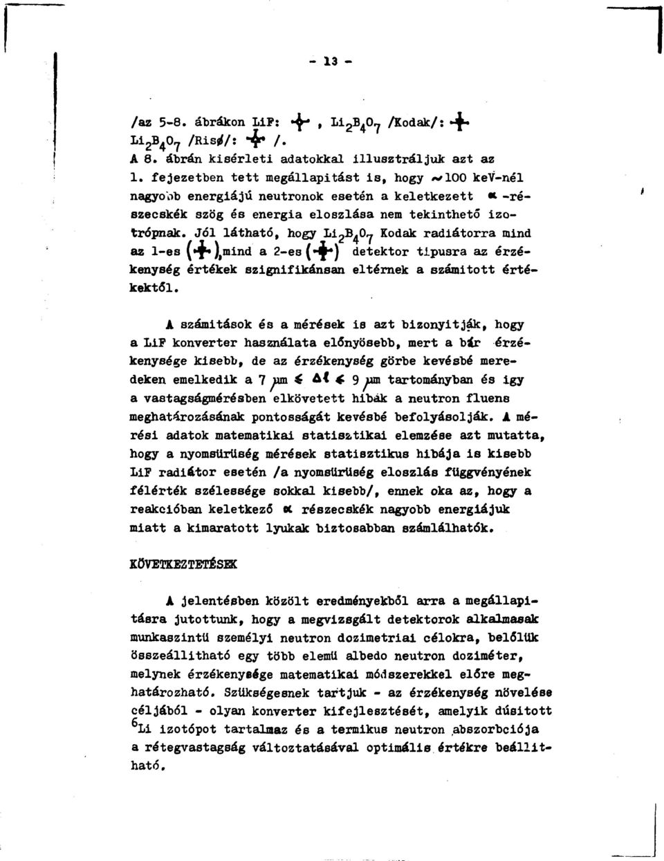 O«Kodak radiátorra mind az l-es l*y«) > mind a 2-es ( y*) detektor tipusra az érzékenység értékek szignifikánsan eltérnek a számított értékektől.