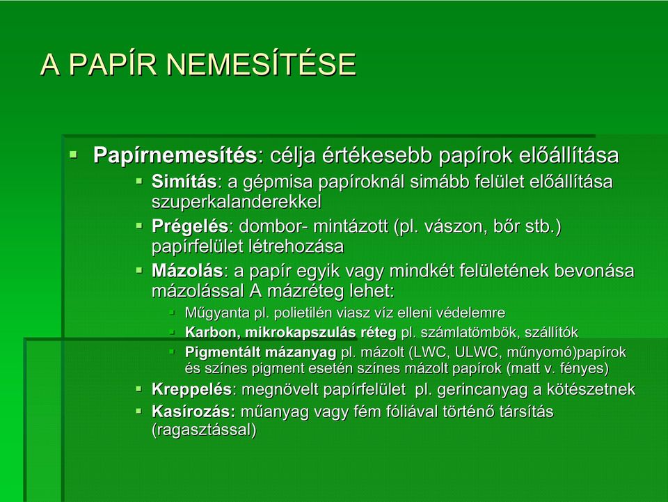 ) papírfel rfelület let létrehozl trehozása Mázolás: : a papír r egyik vagy mindkét t felület letének bevonása mázolással A mázrm zréteg lehet: Műgyanta pl.