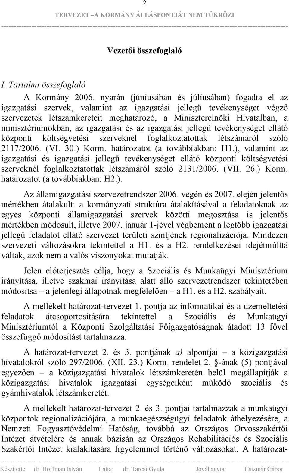 minisztériumokban, az igazgatási és az igazgatási jellegű tevékenységet ellátó központi költségvetési szerveknél foglalkoztatottak létszámáról szóló 2117/2006. (VI. 30.) Korm.