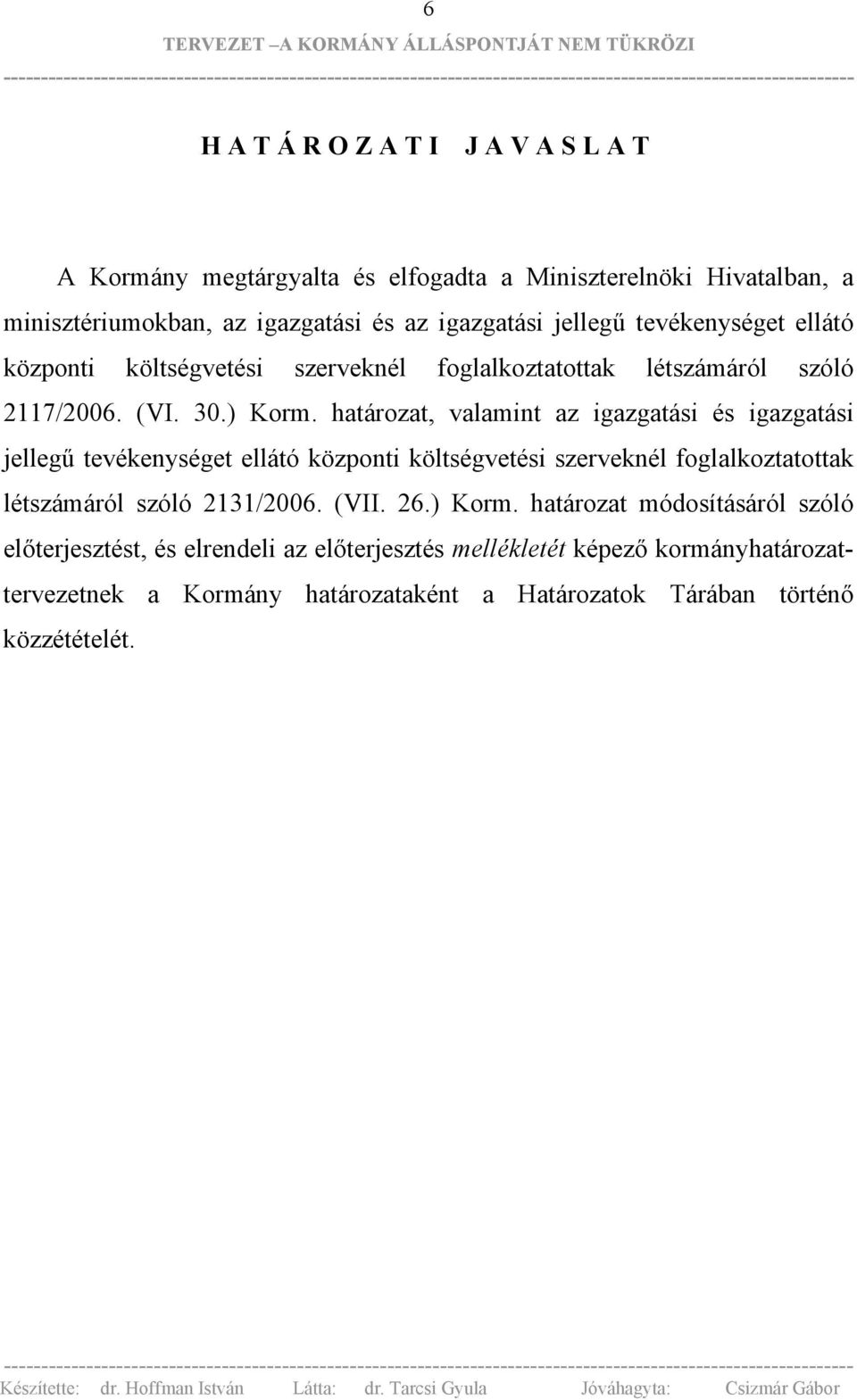 határozat, valamint az igazgatási és igazgatási jellegű tevékenységet ellátó központi költségvetési szerveknél foglalkoztatottak létszámáról szóló 2131/2006.