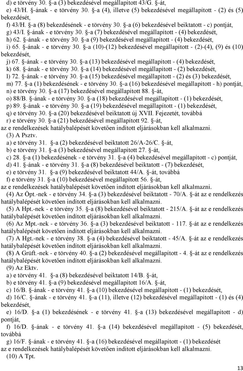 -ának - e törvény 30. -a (10)-(12) bekezdésével megállapított - (2)-(4), (9) és (10) bekezdését, j) 67. -ának - e törvény 30. -a (13) bekezdésével megállapított - (4) bekezdését, k) 68.