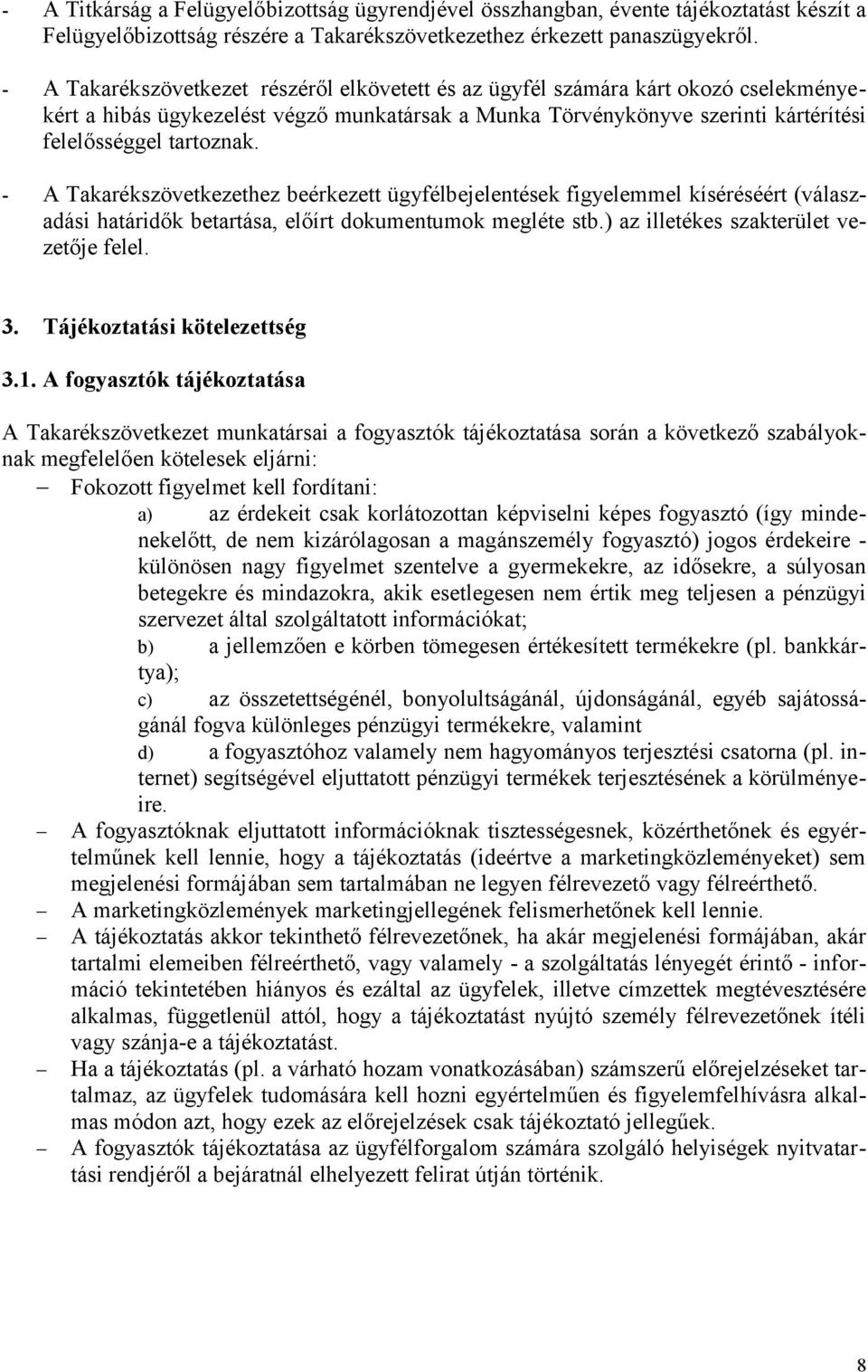 - A Takarékszövetkezethez beérkezett ügyfélbejelentések figyelemmel kíséréséért (válaszadási határidők betartása, előírt dokumentumok megléte stb.) az illetékes szakterület vezetője felel. 3.