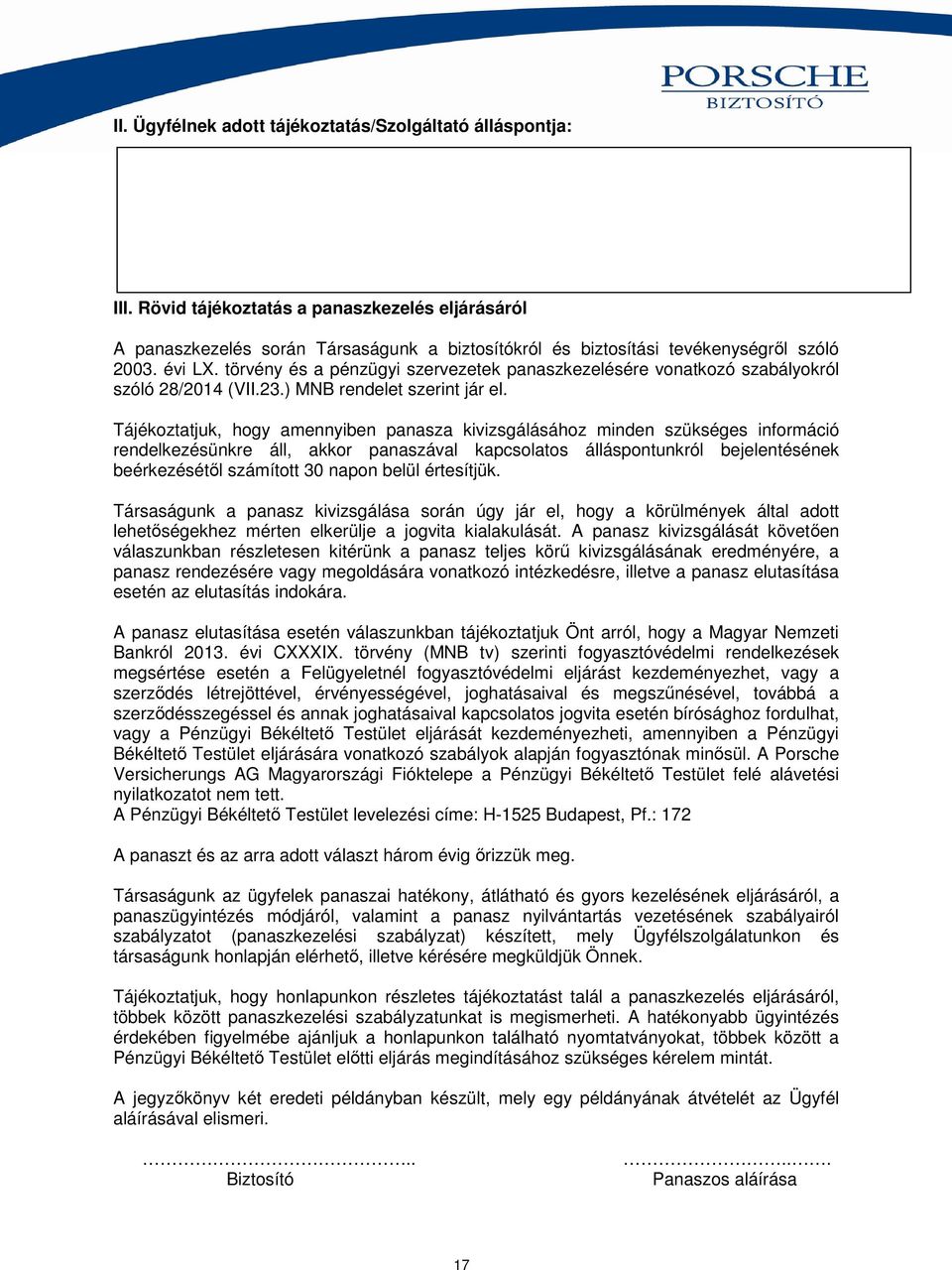 törvény és a pénzügyi szervezetek panaszkezelésére vonatkozó szabályokról szóló 28/2014 (VII.23.) MNB rendelet szerint jár el.