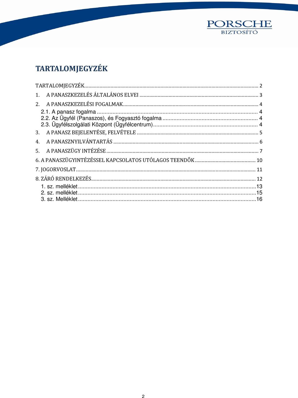 A PANASZ BEJELENTÉSE, FELVÉTELE... 5 4. A PANASZNYILVÁNTARTÁS... 6 5. A PANASZÜGY INTÉZÉSE... 7 6.