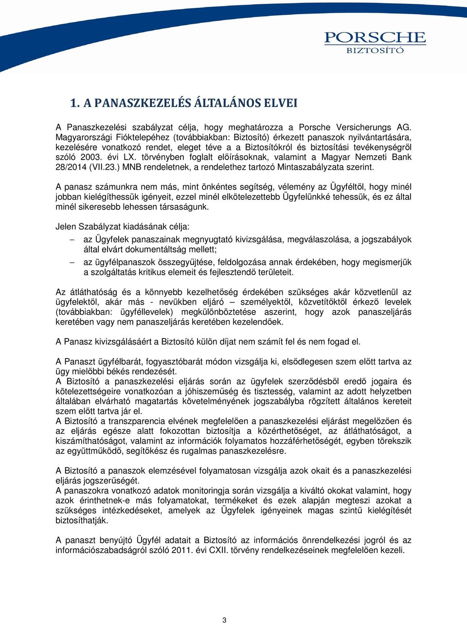 törvényben foglalt előírásoknak, valamint a Magyar Nemzeti Bank 28/2014 (VII.23.) MNB rendeletnek, a rendelethez tartozó Mintaszabályzata szerint.