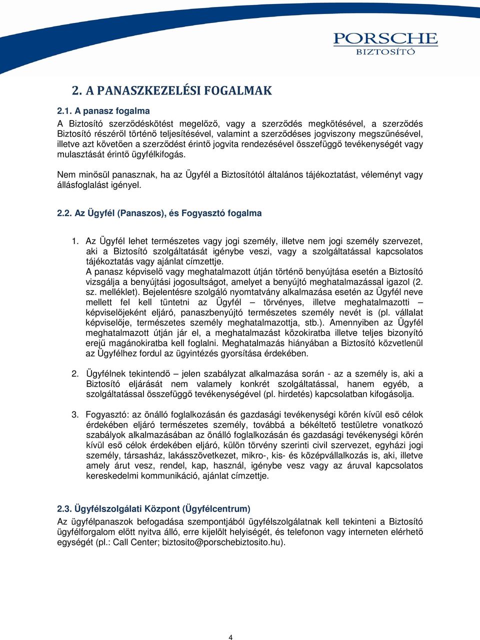 azt követően a szerződést érintő jogvita rendezésével összefüggő tevékenységét vagy mulasztását érintő ügyfélkifogás.