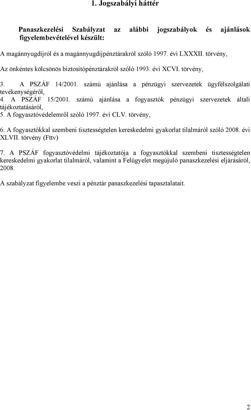 számú ajánlása a fogyasztók pénzügyi szervezetek általi tájékoztatásáról, 5. A fogyasztóvédelemről szóló 1997. évi CLV. törvény, 6.