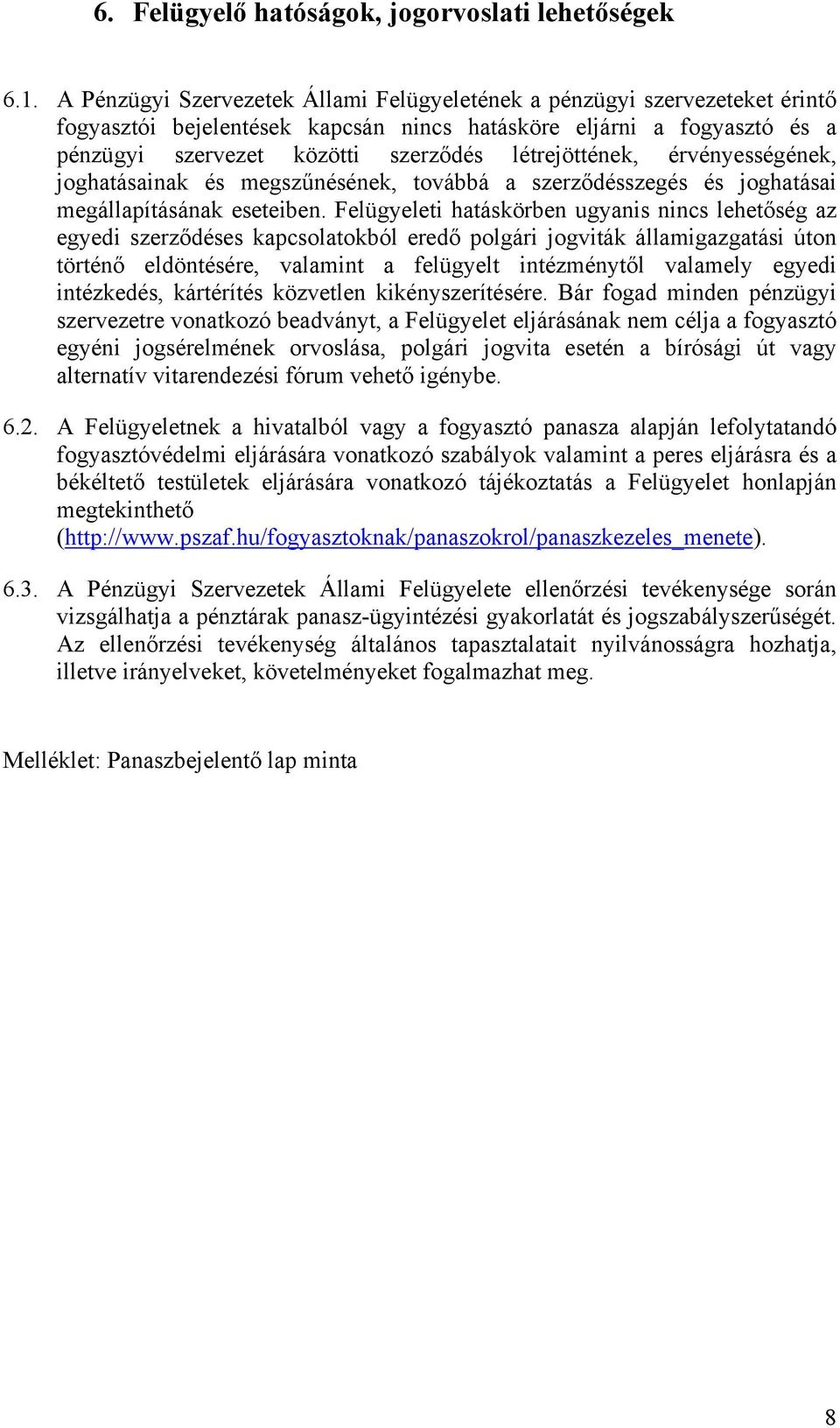 létrejöttének, érvényességének, joghatásainak és megszűnésének, továbbá a szerződésszegés és joghatásai megállapításának eseteiben.