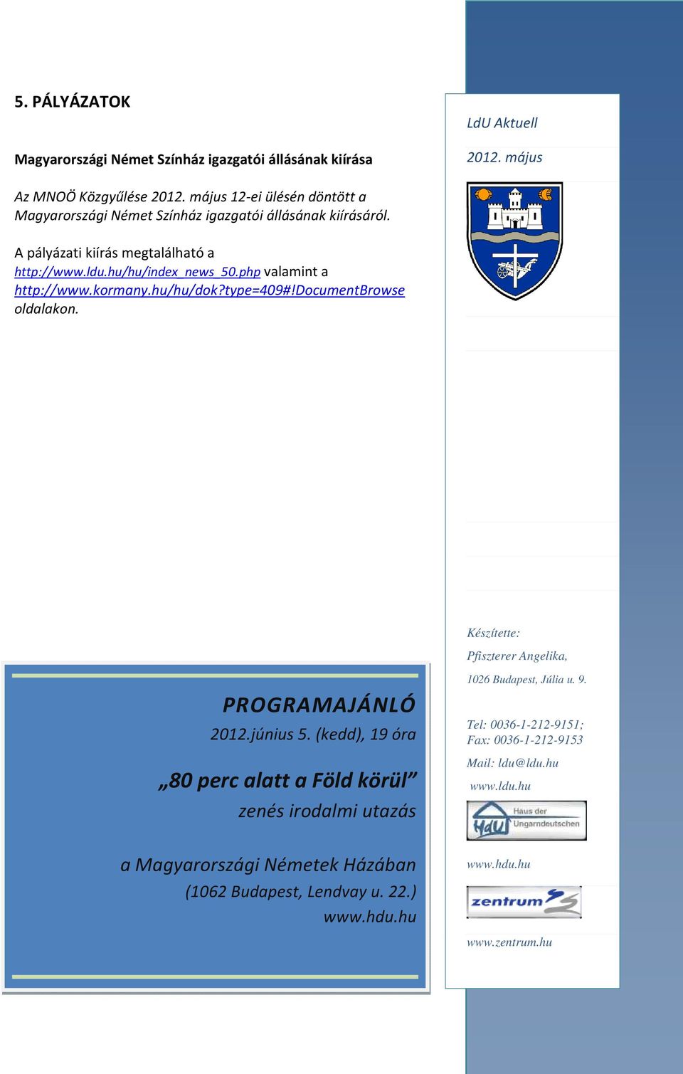 Készítette: Pfiszterer Angelika, PROGRAMAJÁNLÓ 2012.június 5. (kedd), 19 óra 80 perc alatt a Föld körül zenés irodalmi utazás 1026 Budapest, Júlia u. 9.