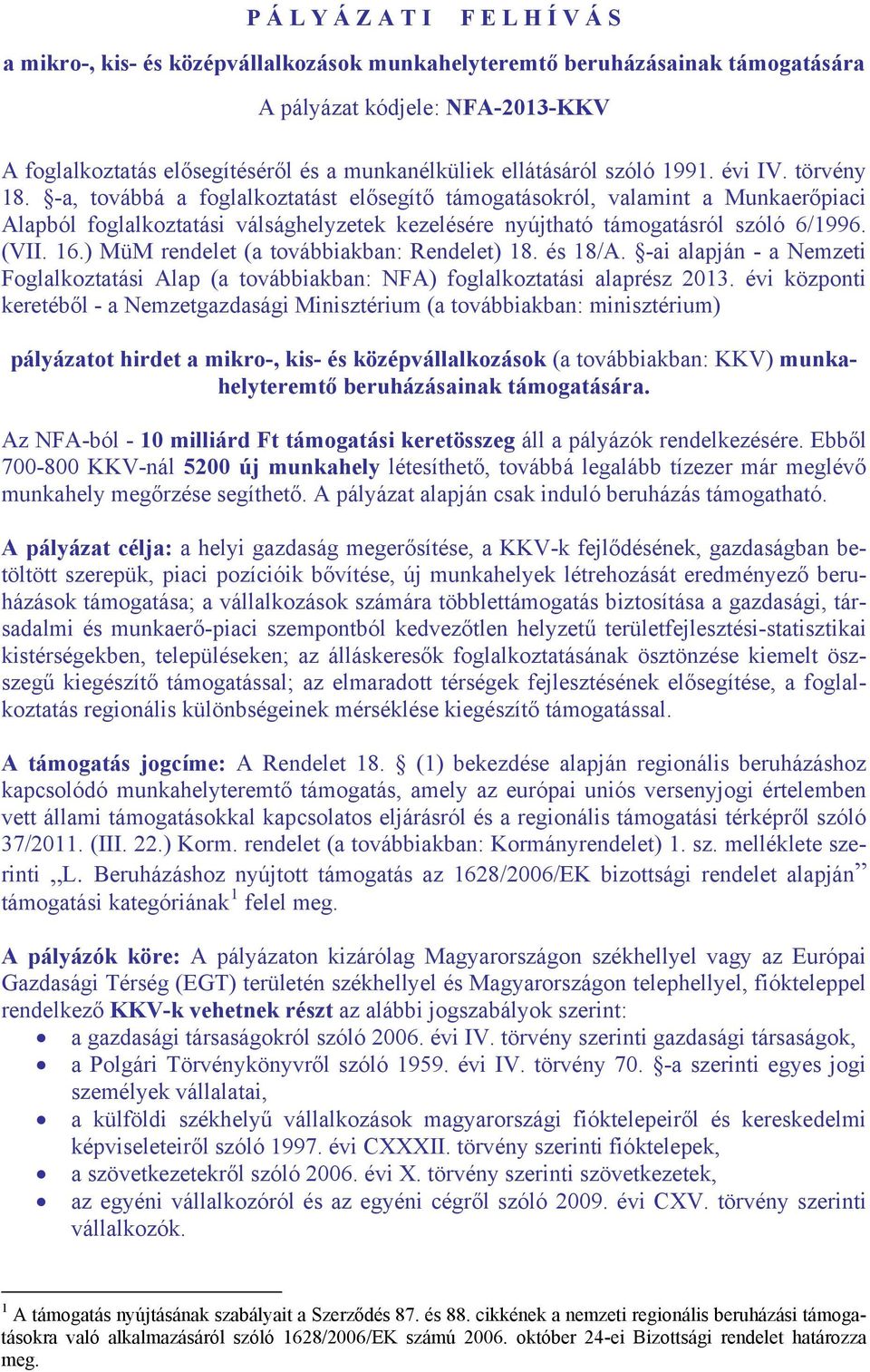 -a, továbbá a foglalkoztatást elősegítő támogatásokról, valamint a Munkaerőpiaci Alapból foglalkoztatási válsághelyzetek kezelésére nyújtható támogatásról szóló 6/1996. (VII. 16.