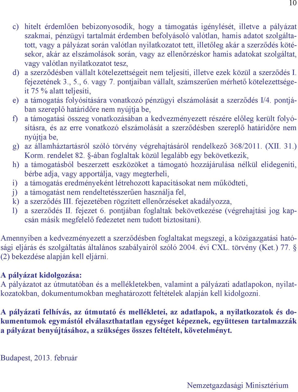 vállalt kötelezettségeit nem teljesíti, illetve ezek közül a szerződés I. fejezetének 3., 5., 6. vagy 7.