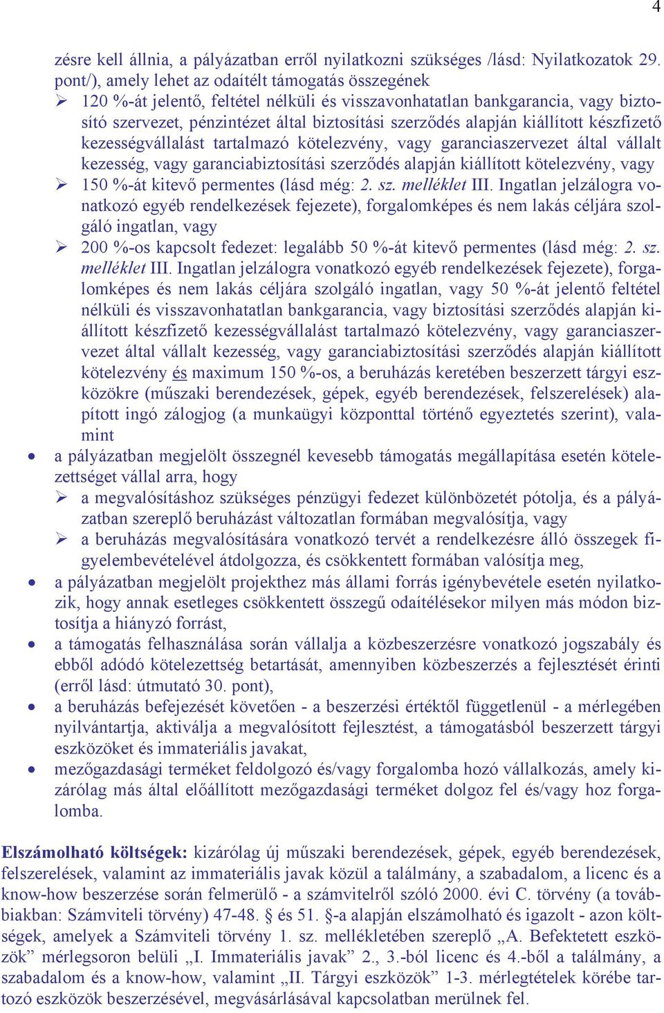 kiállított készfizető kezességvállalást tartalmazó kötelezvény, vagy garanciaszervezet által vállalt kezesség, vagy garanciabiztosítási szerződés alapján kiállított kötelezvény, vagy 150 %-át kitevő