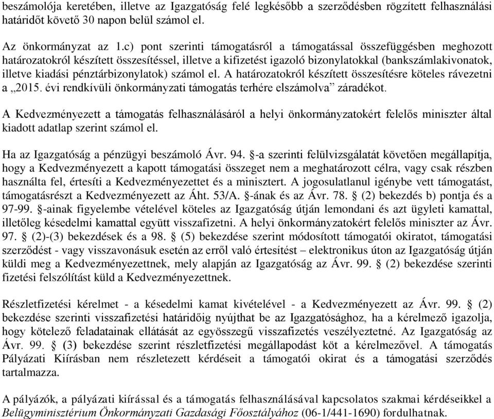 pénztárbizonylatok) számol el. A határozatokról készített összesítésre köteles rávezetni a 2015. évi rendkívüli önkormányzati támogatás terhére elszámolva záradékot.