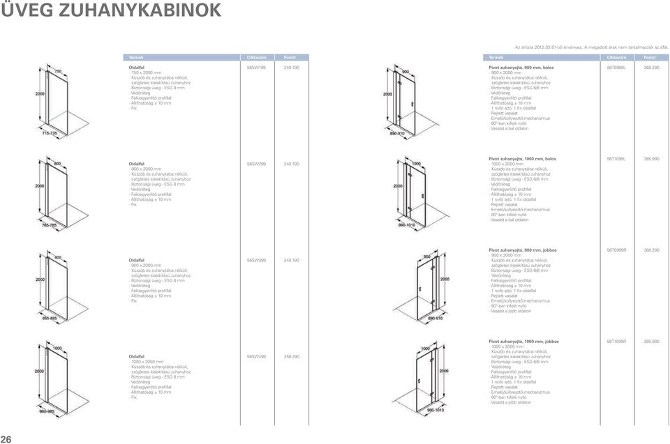 190 800 x 2000 mm Biztonsági üveg - ESG 8 mm Fix Pivot zuhanyajtó, 1000 mm, balos 56T1099L 385.