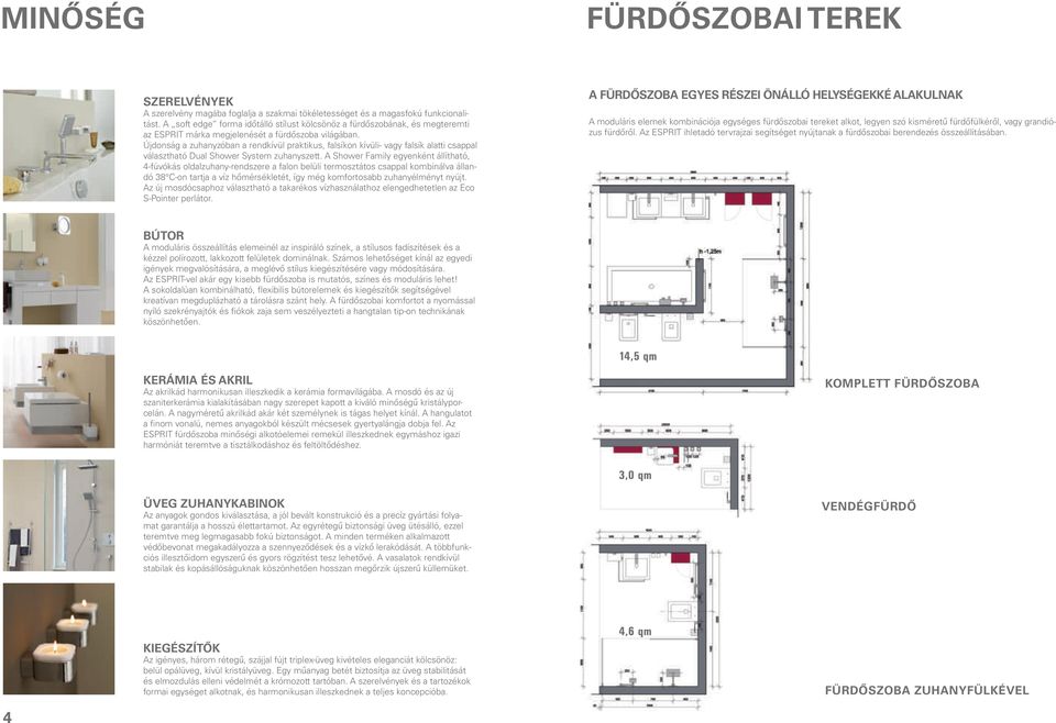 Újdonság a zuhanyzóban a rendkívül praktikus, falsíkon kívüli- vagy falsík alatti csappal választható Dual Shower System zuhanyszett.