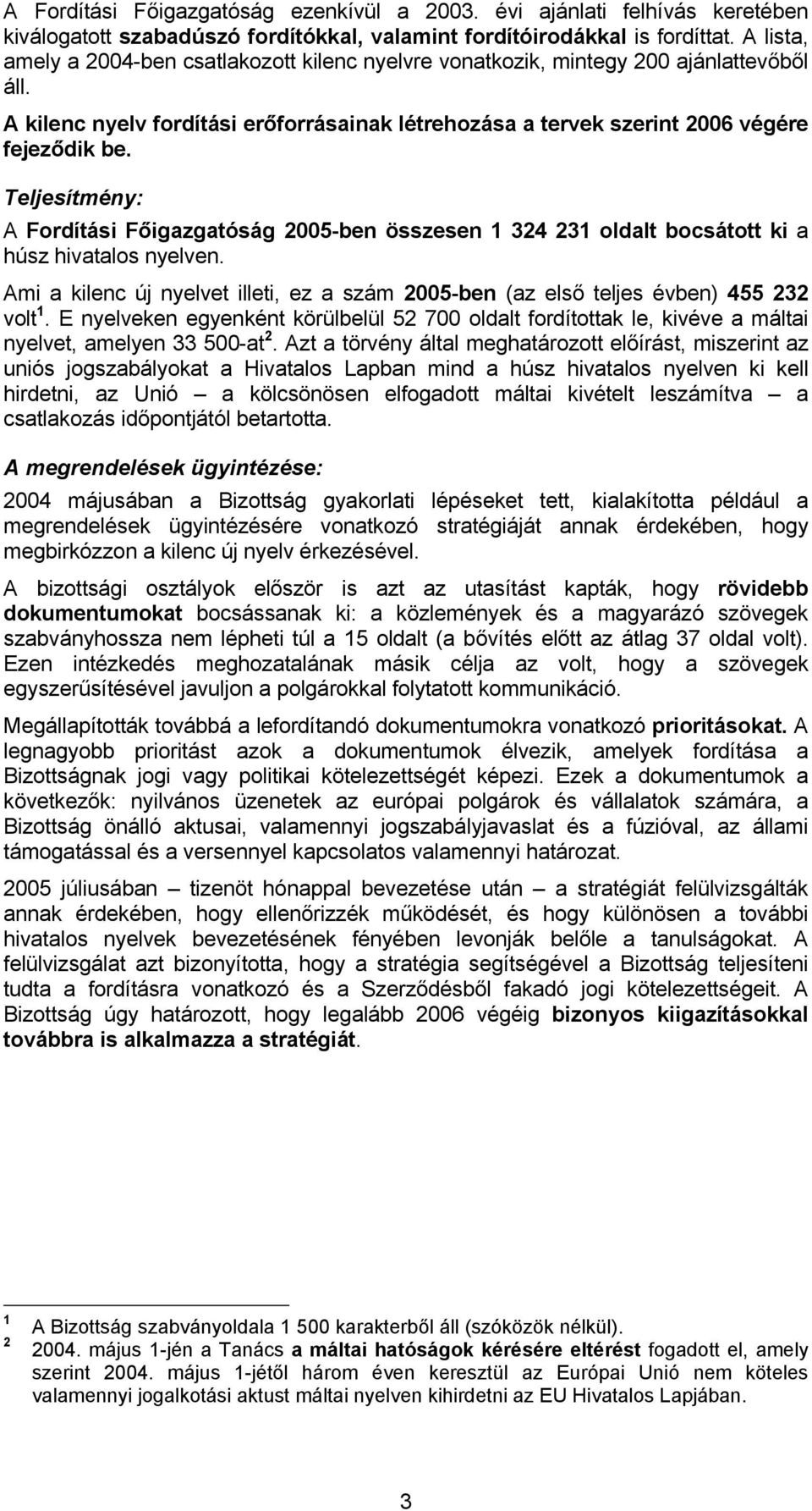 Teljesítmény: A Fordítási Főigazgatóság 2005-ben összesen 1 324 231 oldalt bocsátott ki a húsz hivatalos nyelven.