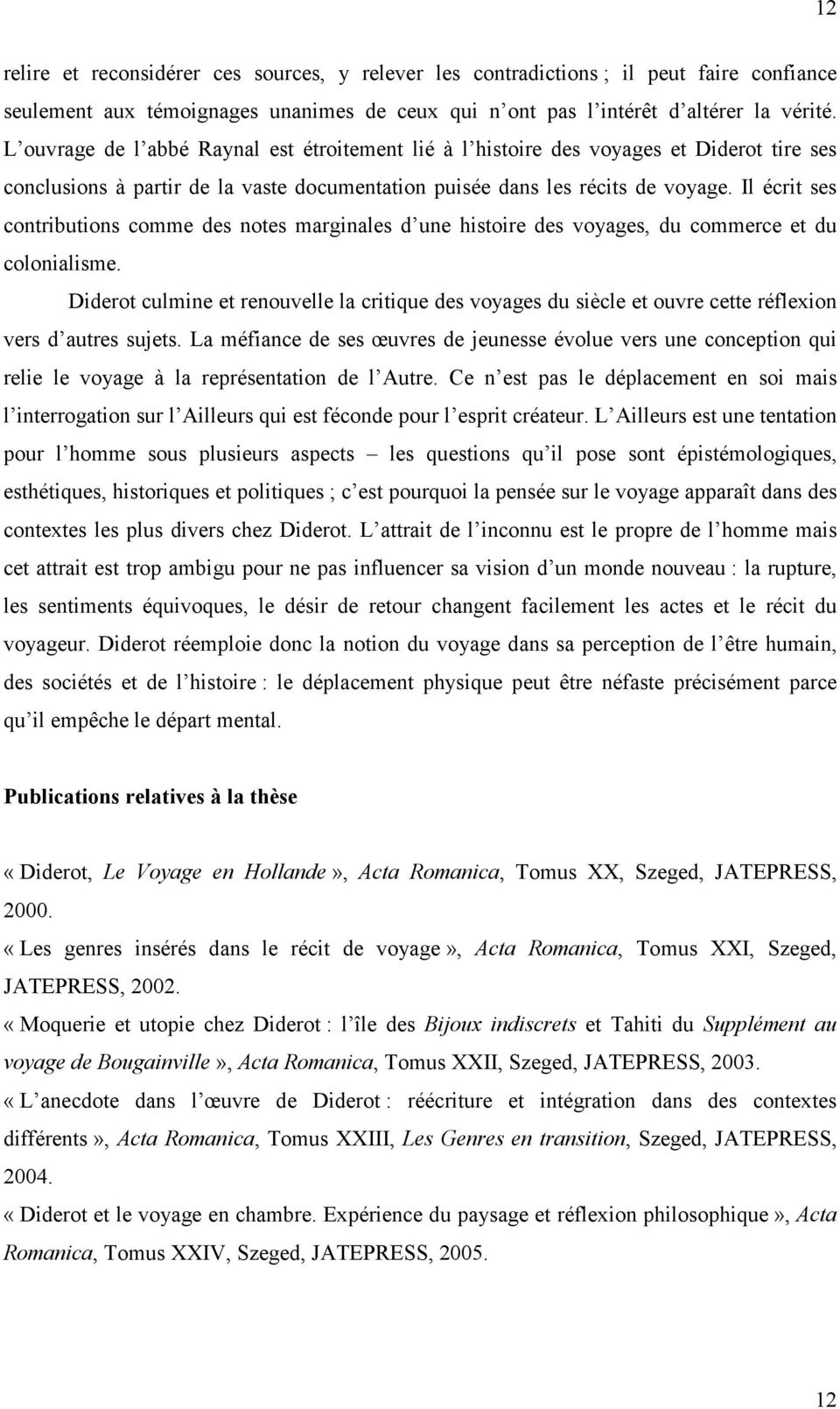 Il écrit ses contributions comme des notes marginales d une histoire des voyages, du commerce et du colonialisme.