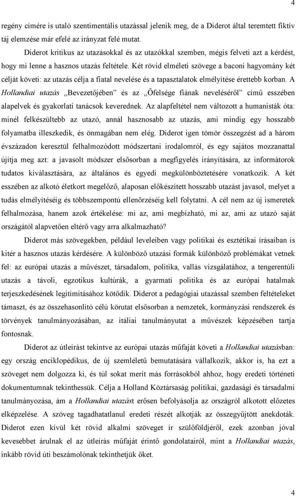 Két rövid elméleti szövege a baconi hagyomány két célját követi: az utazás célja a fiatal nevelése és a tapasztalatok elmélyítése érettebb korban.