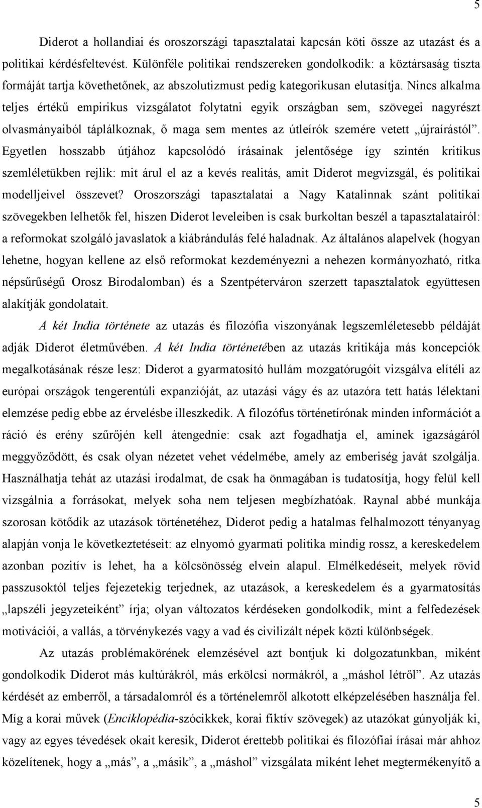 Nincs alkalma teljes értékű empirikus vizsgálatot folytatni egyik országban sem, szövegei nagyrészt olvasmányaiból táplálkoznak, ő maga sem mentes az útleírók szemére vetett újraírástól.