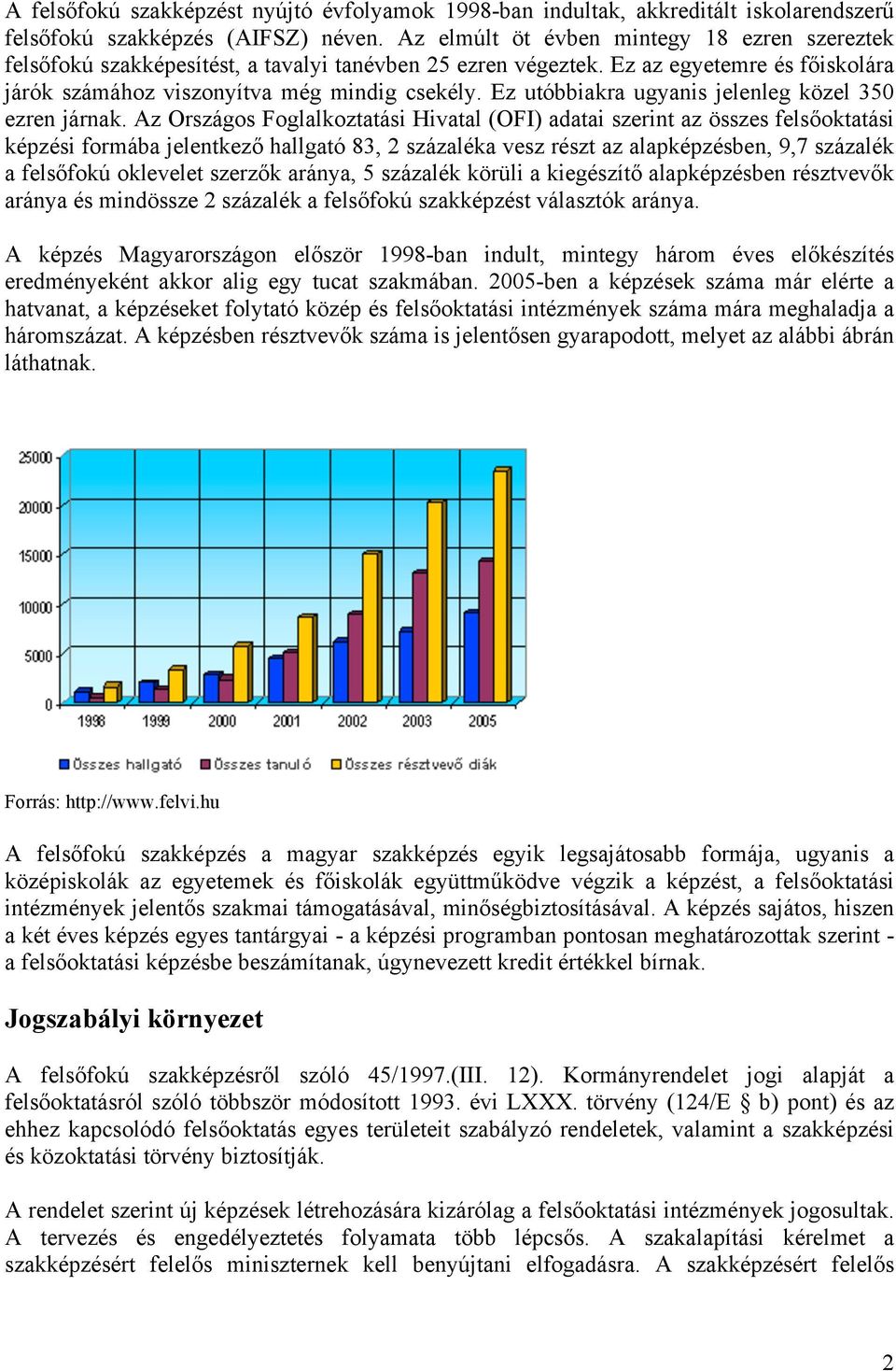 Ez utóbbiakra ugyanis jelenleg közel 350 ezren járnak.
