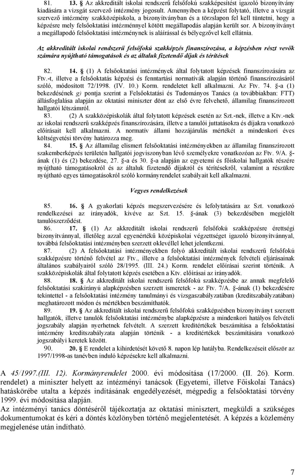 megállapodás alapján került sor. A bizonyítványt a megállapodó felsőoktatási intézménynek is aláírással és bélyegzővel kell ellátnia.