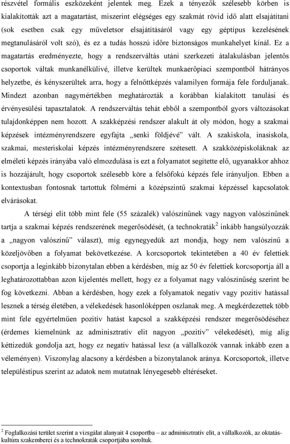 kezelésének megtanulásáról volt szó), és ez a tudás hosszú időre biztonságos munkahelyet kínál.