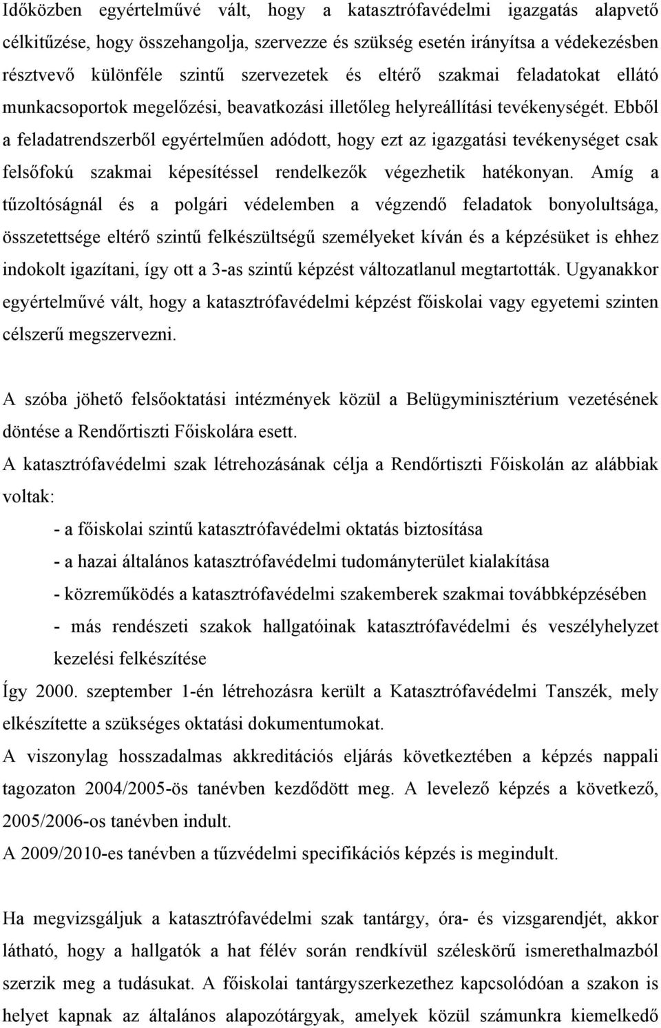 Ebből a feladatrendszerből egyértelműen adódott, hogy ezt az igazgatási tevékenységet csak felsőfokú szakmai képesítéssel rendelkezők végezhetik hatékonyan.